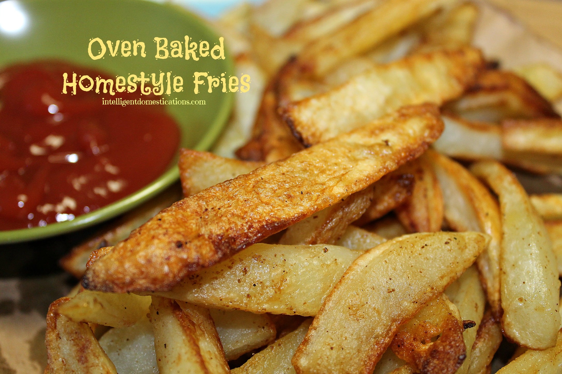 Oven Baked Homestyle Fries.intelligentdomestications.com