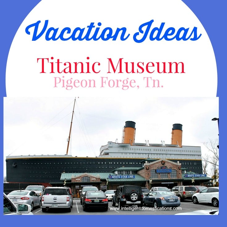 Titanic Museum at Pigeon Forge Tennessee