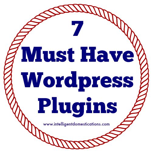 7 Must Have Wordpress Plugins 500 by 500 at www.intelligentdomestications.com