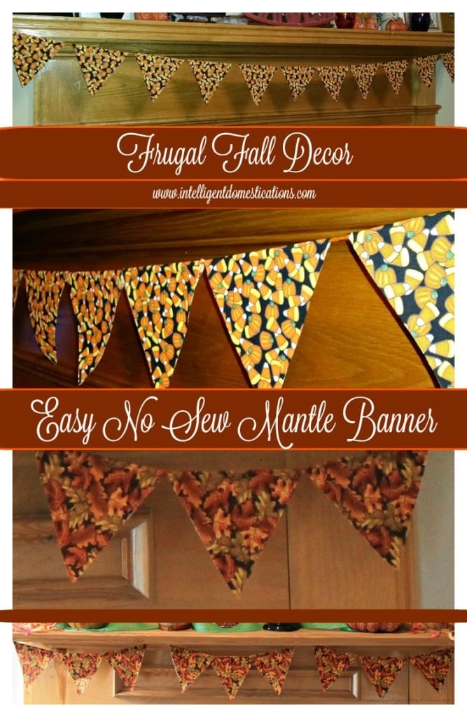 Frugal Fall Decor. Easy No Sew Mantle Banner.www.intelligentdomestications.com