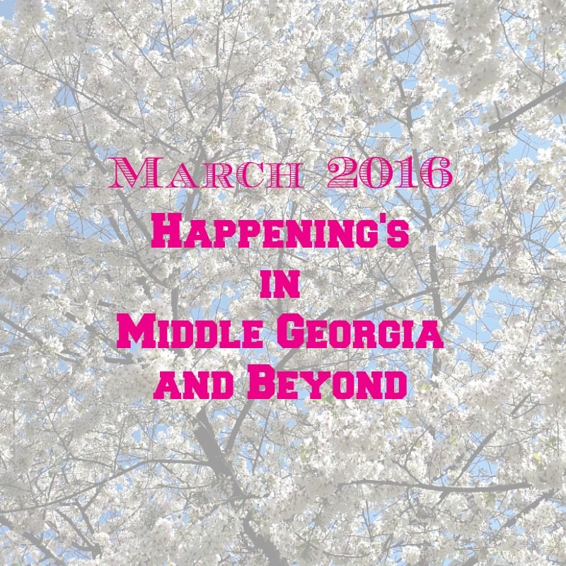Happening’s in Middle Georgia & Beyond March 2016