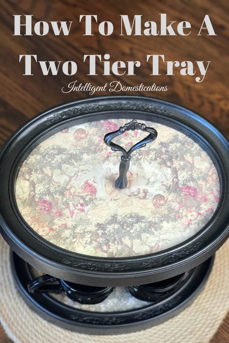 How To Make A Two Tier Tray using thrifted picture frames. Picture Frame Two Tier Tray. DIY Two Tier Tray tutorial