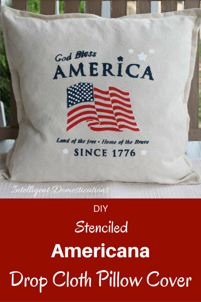 DIY Stenciled God Bless America Drop Cloth pillow cover. How to make a drop cloth pillow cover with stenciled American flag.