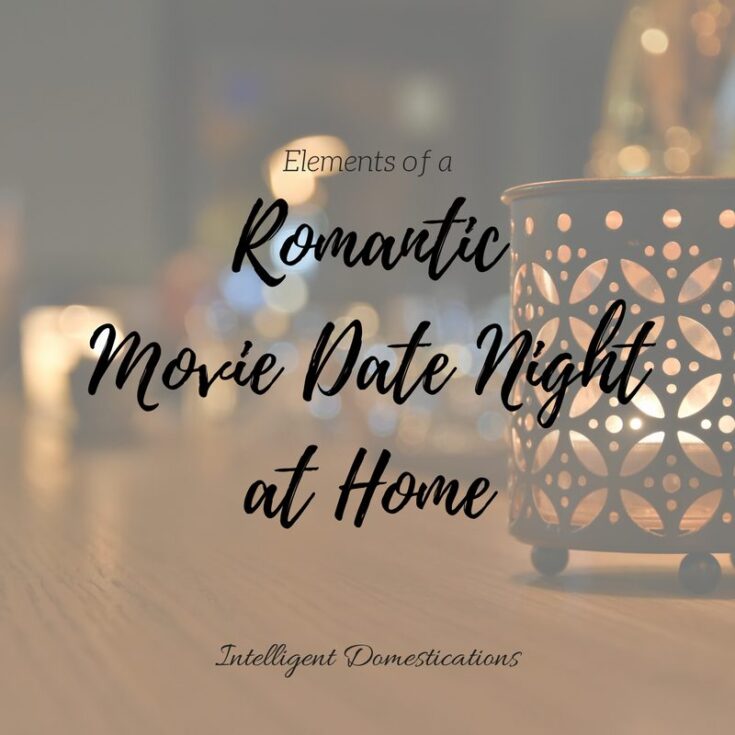 Elements of a Romantic Movie Date Night at Home. Date night at home ideas. Romance movie date night ideas
