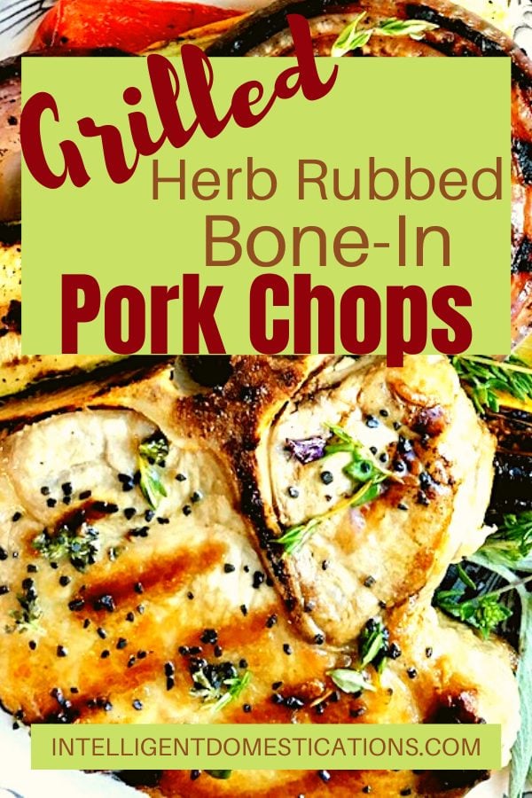 Grilled Pork Chops rubbed with fresh herbs. Bone in. Easy summer grilling recipe for a quick weeknight meal. #grilledporkchops #porkchops #summergrilling