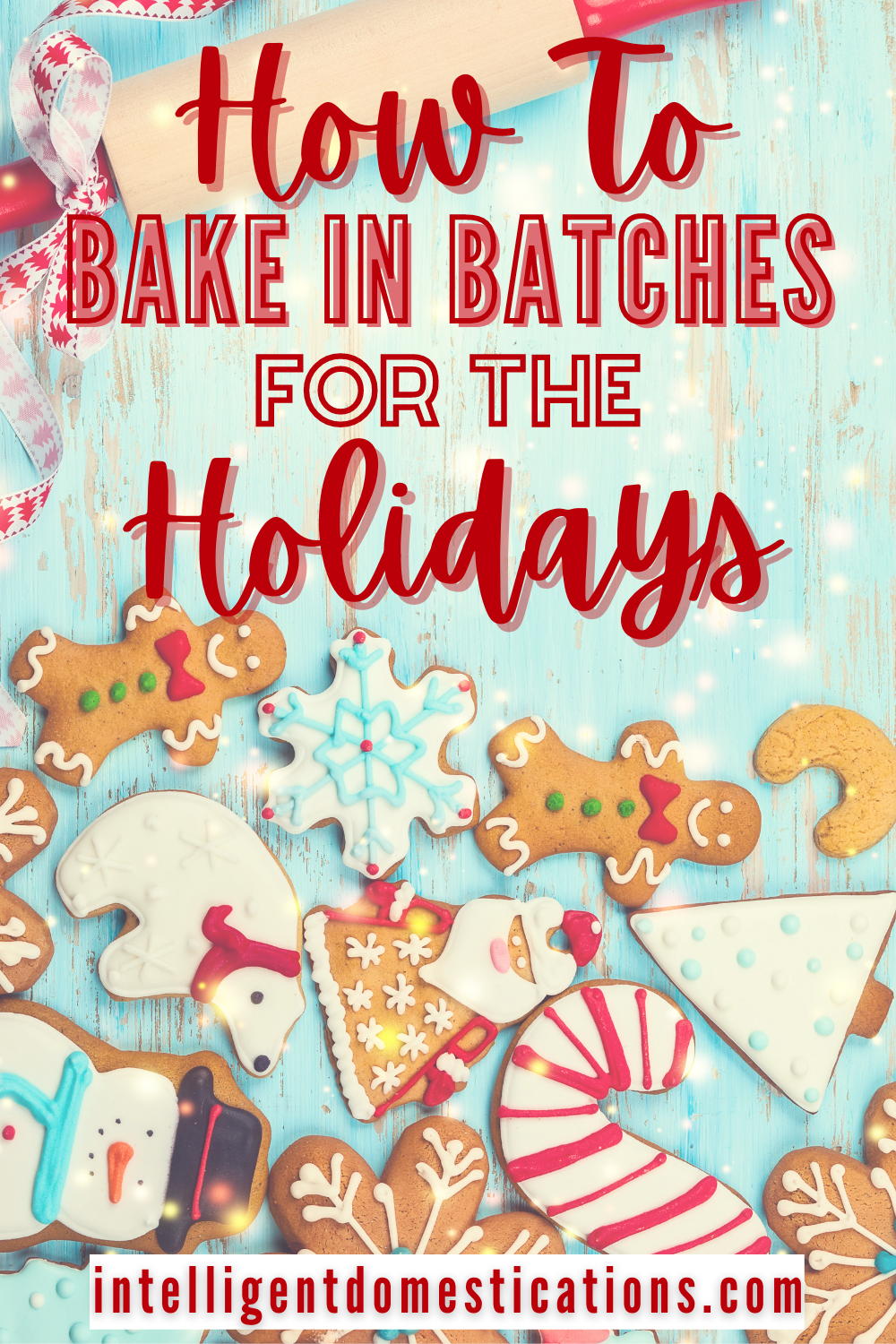 How To Do Batch Baking For The Holiday Season - Intelligent Domestications